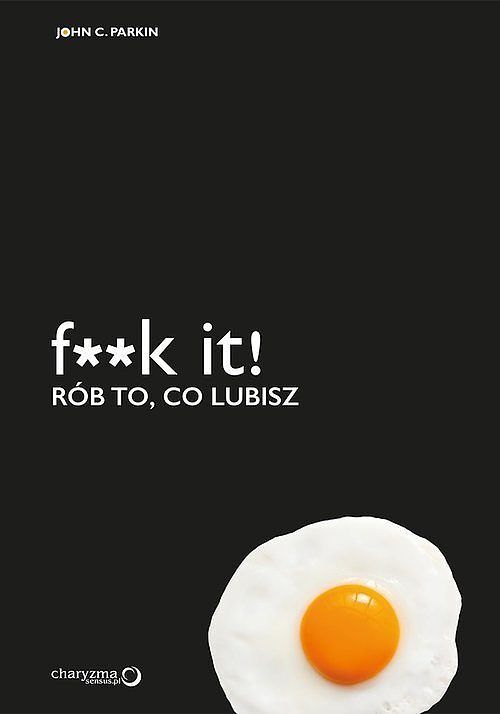 F**k it! Rób to co lubisz