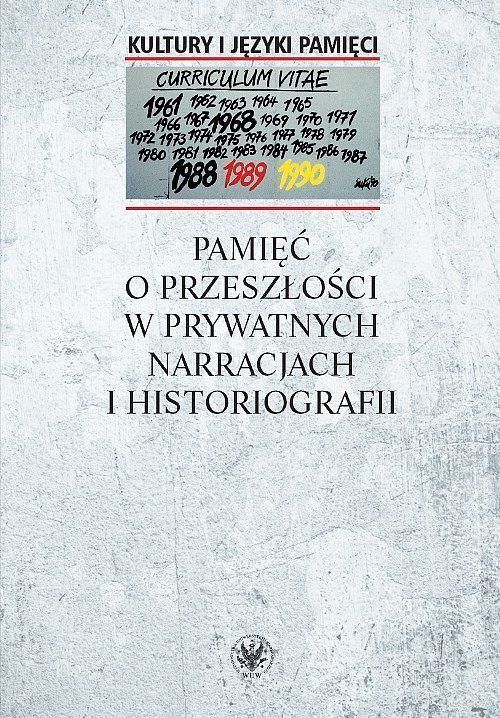 Pamięć o przeszłości w prywatnych narracjach i historiografii