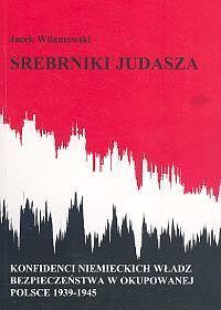 Srebrniki Judasza. Konfidenci niemieckich władz bezpieczeństwa w okupowanej Polsce 1939-1945