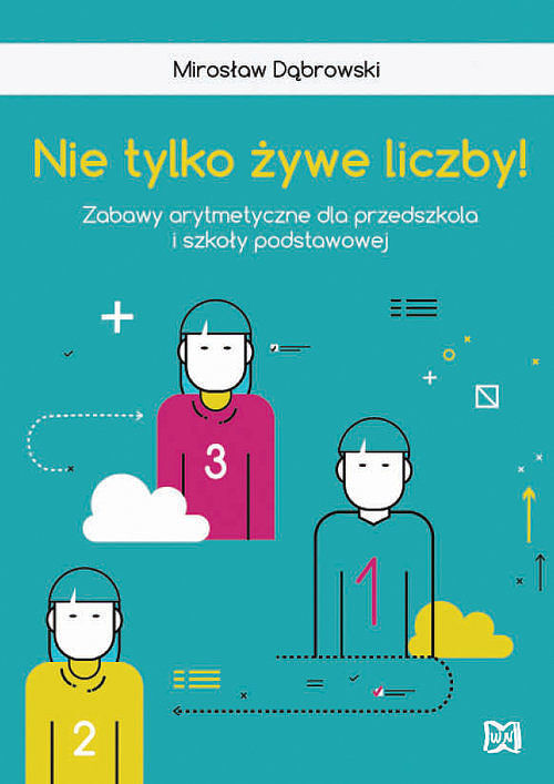 Nie tylko żywe liczby Zabawy arytmetyczne dla przedszkola i szkoły podstawow