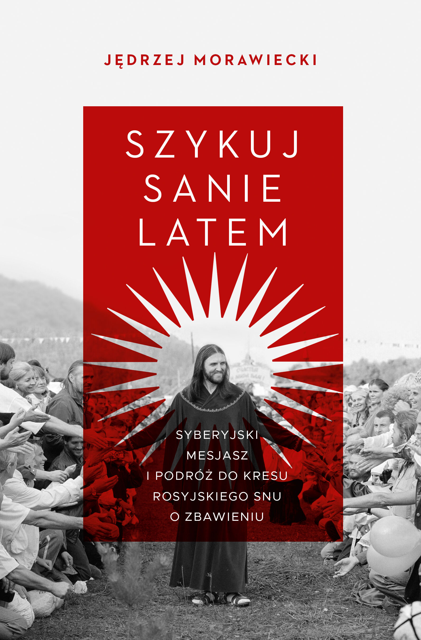 Szykuj sanie latem. Syberyjski mesjasz i podróż do kresu rosyjskiego snu o zbawieniu