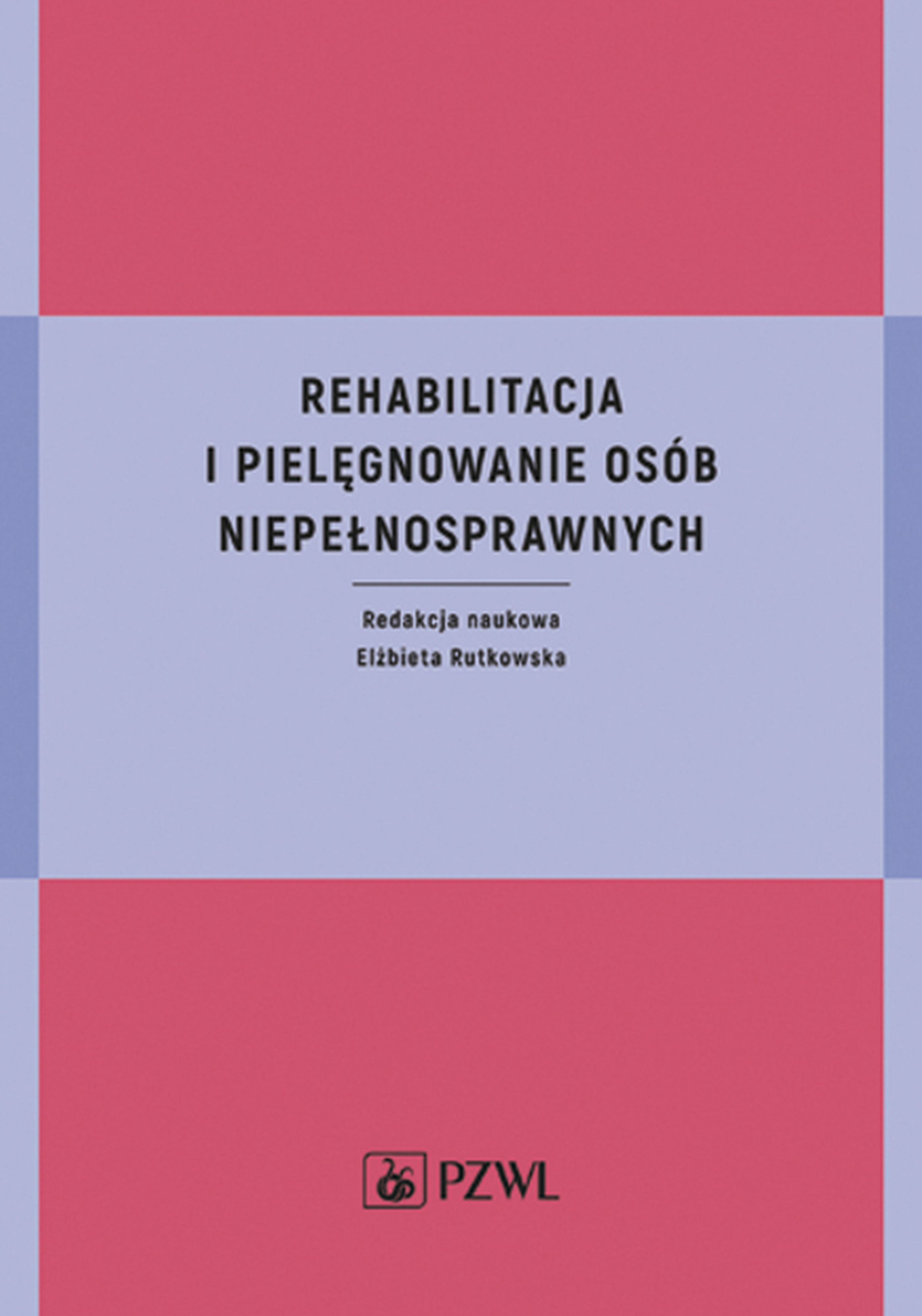 Rehabilitacja i pielęgnowanie osób niepełnosprawnych