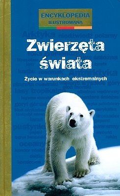 Zwierzęta świata. Życie w warunkach ekstremalnych