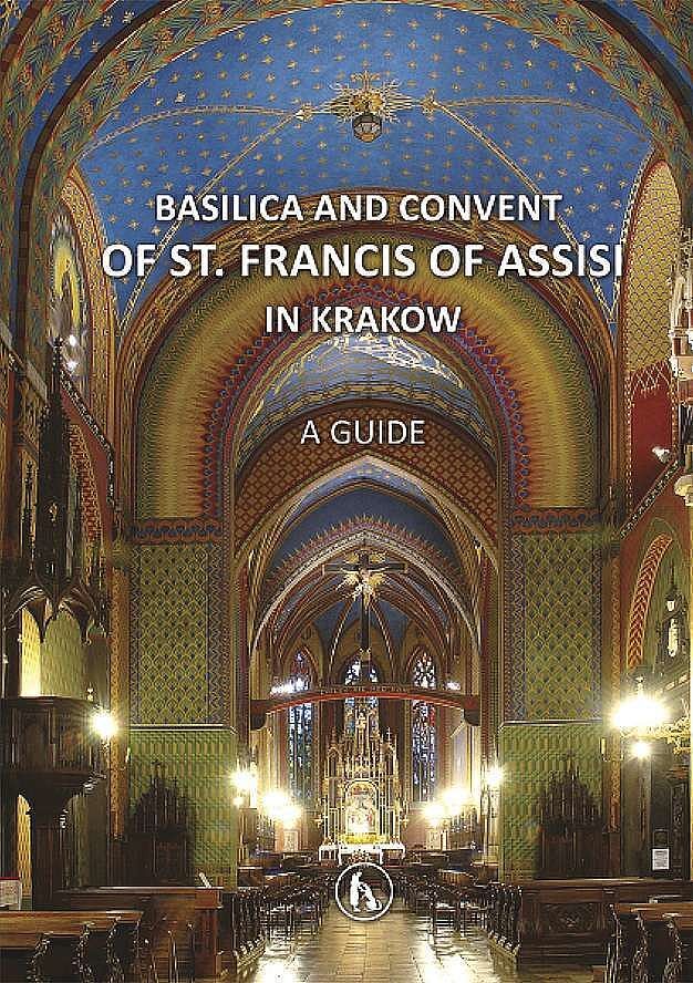 Basilica and convent of st. Fracis of assisi in krakow. A guide