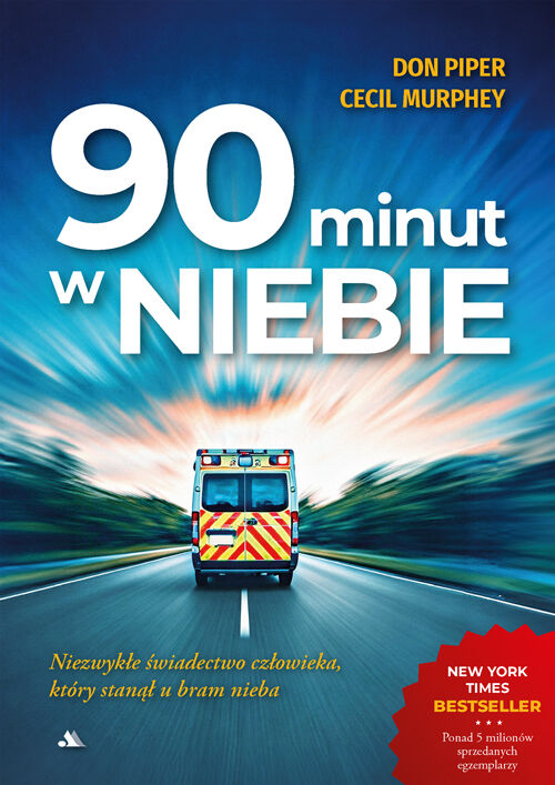 90 minut w niebie. Niezwykłe świadectwo człowieka, który stanął u bram nieba!