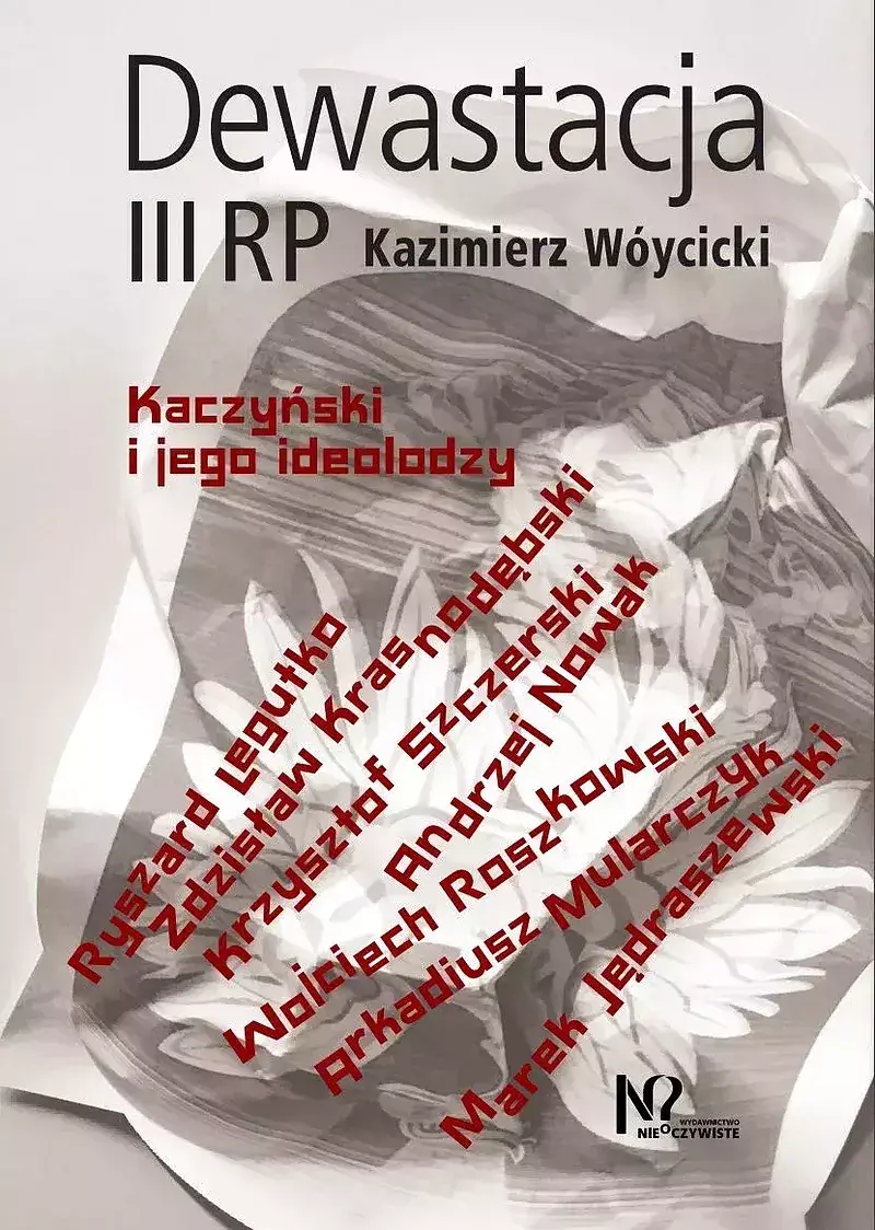 Dewastacja iii rp. Kaczyński i jego ideolodzy