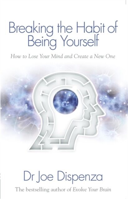 Breaking the Habit of Being Yourself How to Lose Your Mind and Create a New One wer. angielska