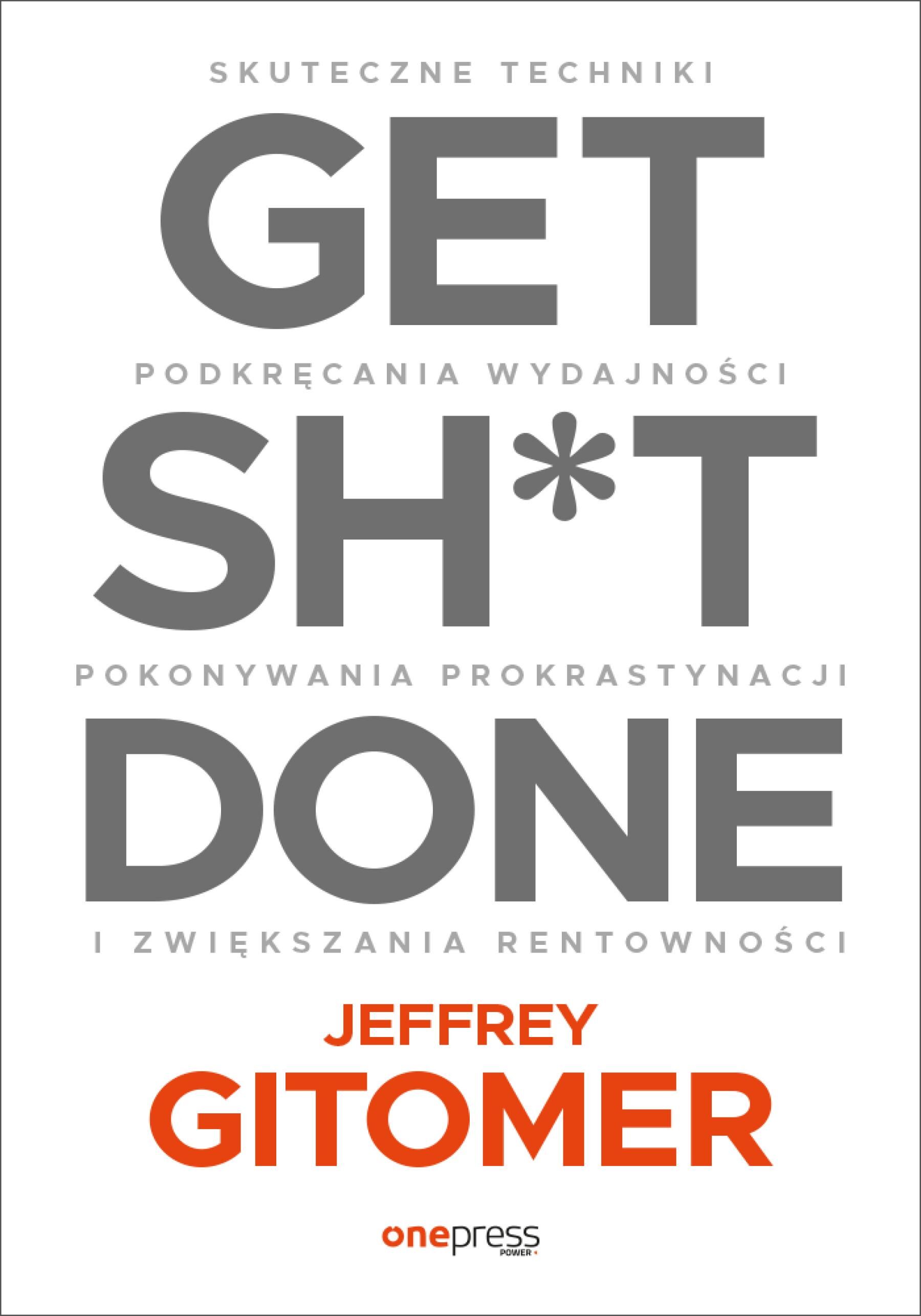 Get Sh*t Done. Skuteczne techniki podkręcania wydajności, pokonywania prokrastynacji i zwiększania rentowności (audiobook MP3)