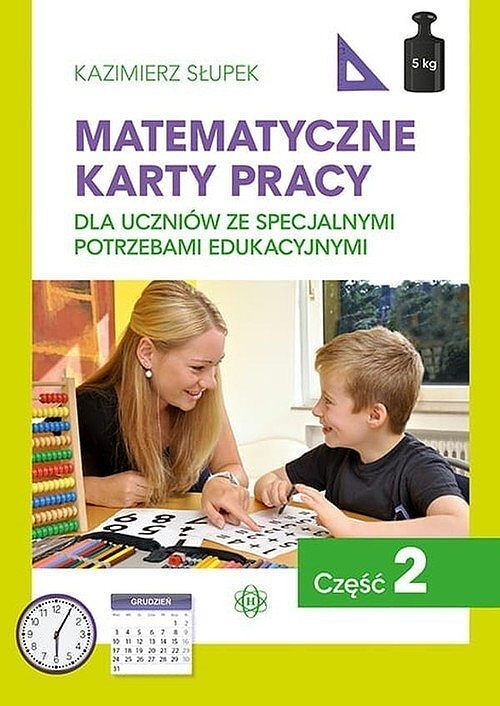 Matematyczne karty pracy dla uczniów ze specjalnymi potrzebami edukacyjnymi. Część 2