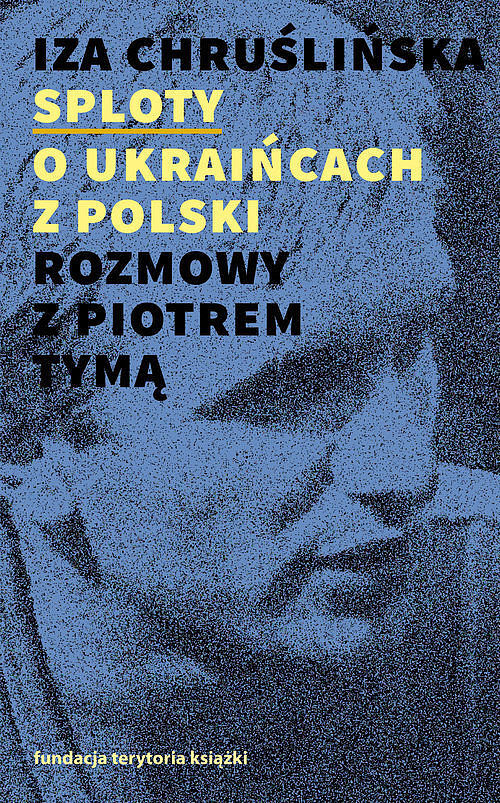 Sploty O Ukraińcach z Polski Rozmowy z Piotrem Tymą