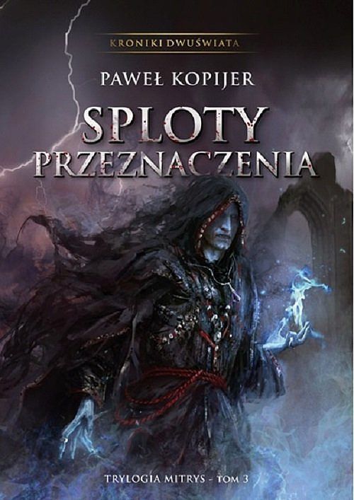 Sploty przeznaczenia. Kroniki Dwuświata. Tom III