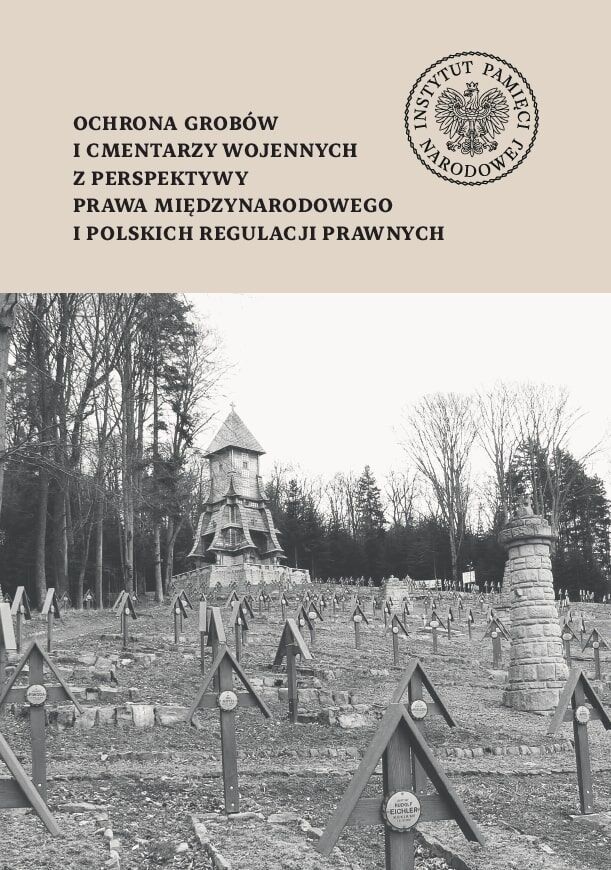 Ochrona grobów i cmentarzy wojennych z perspektywy prawa międzynarodowego i polskich regulacji prawnych