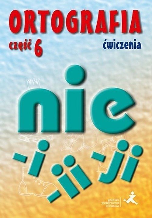 Ortografia 6 Ćwiczenia Pisownia wyrazów łączna i rozdzielna Pisownia wyrazów zakończonych na ji i ii