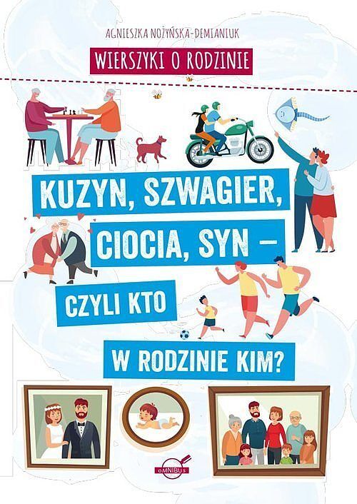 Wierszyki o rodzinie. Kuzyn, szwagier, ciocia, syn - czyli kto w rodzinie kim?