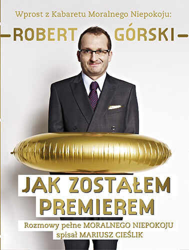 Jak zostałem premierem. Rozmowy pełne Moralnego Niepokoju