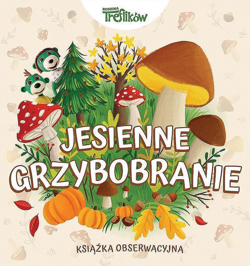 Jesienne grzybobranie. Rodzina Treflików. Książka obserwacyjna.