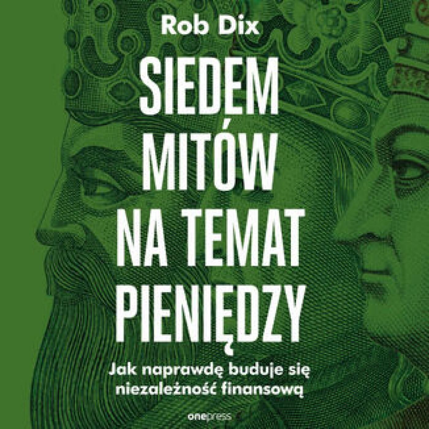 Siedem mitów na temat pieniędzy. Jak naprawdę buduje się niezależność finansową (audiobook MP3)