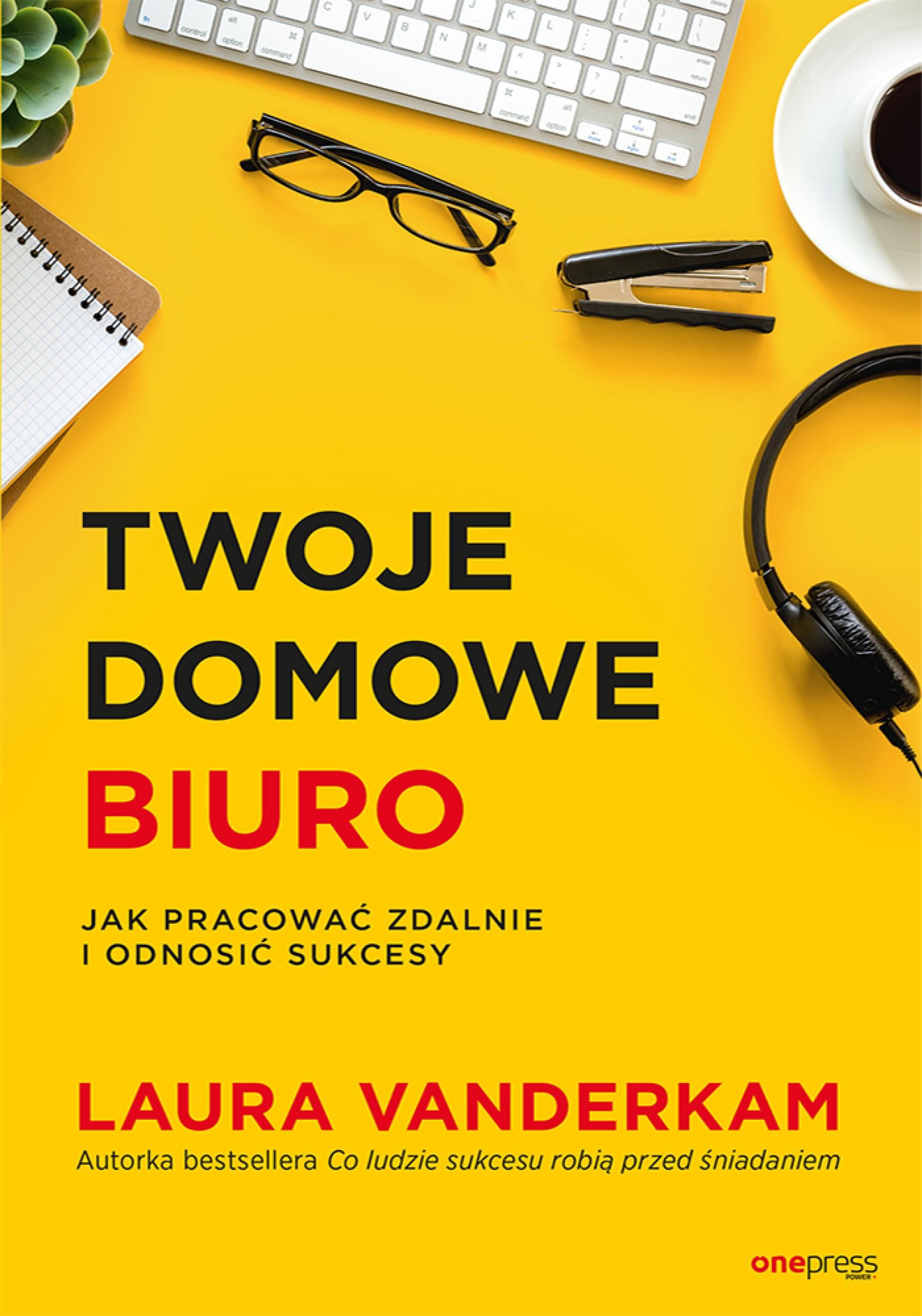 Twoje domowe biuro. Jak pracować zdalnie i odnosić sukcesy (e-book)
