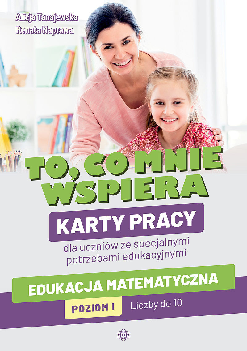 To, co mnie wspiera. Karty pracy dla uczniów ze specjalnymi potrzebami edukacyjnymi. Edukacja matematyczna. Poziom I: Liczby do 10