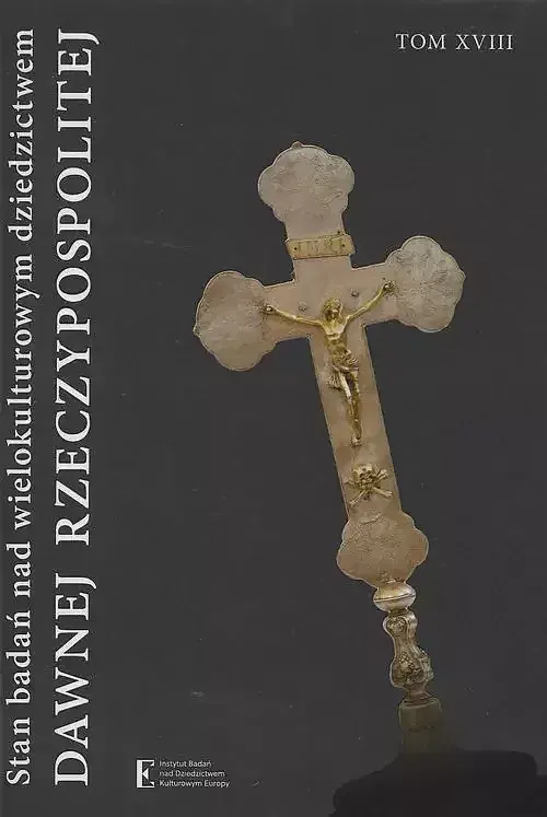 Stan badań nad wielokult dziedzictwem dawnej Rzeczpospolitej. Tom XVIII