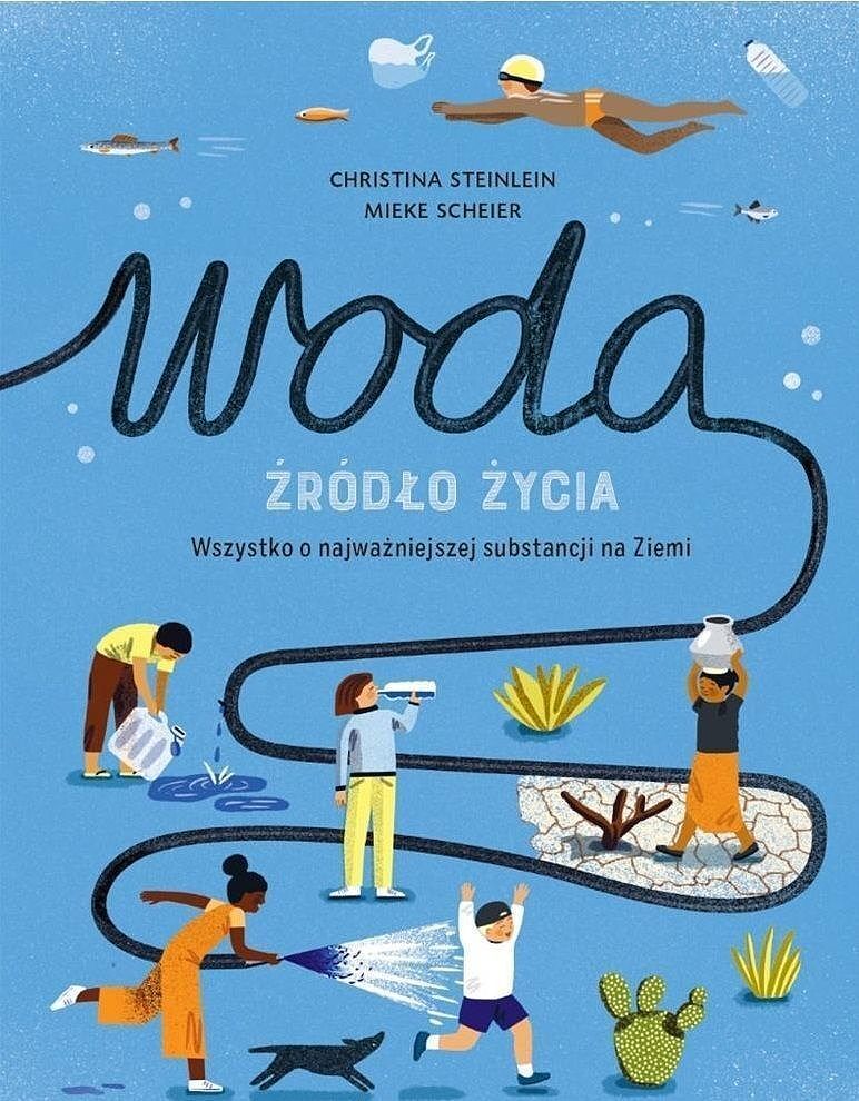 Woda. Źródło życia. Wszystko o najważniejszej substancji na Ziemi