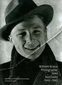 Wilhelm Brasse. Photographer. 3444 Auschwitz 1940-1945