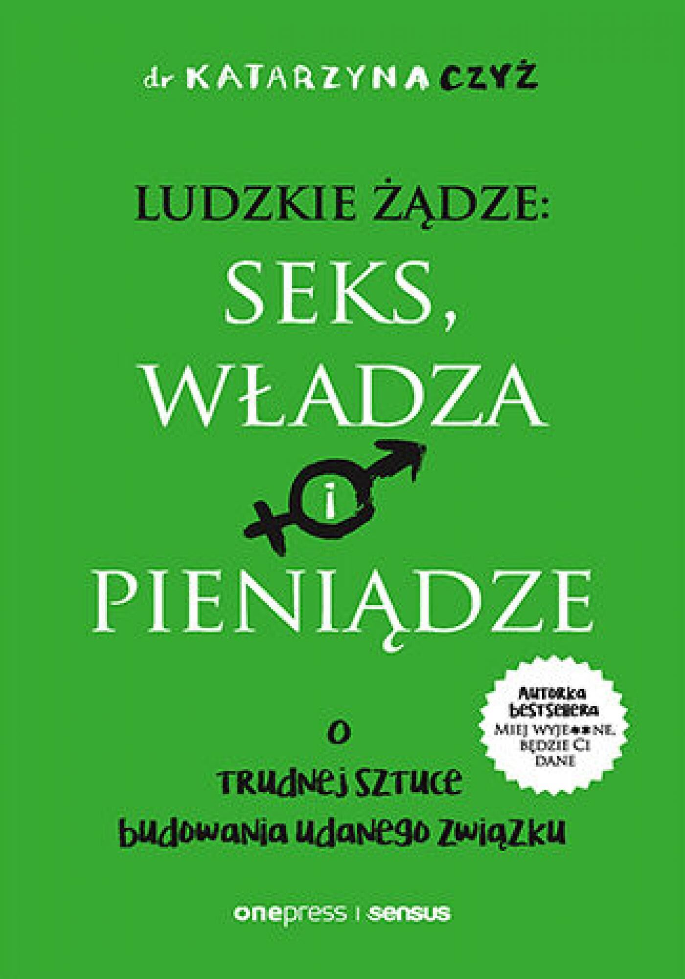 Ludzkie żądze: seks, władza i pieniądze. O trudnej sztuce budowania udanego związku (e-book)