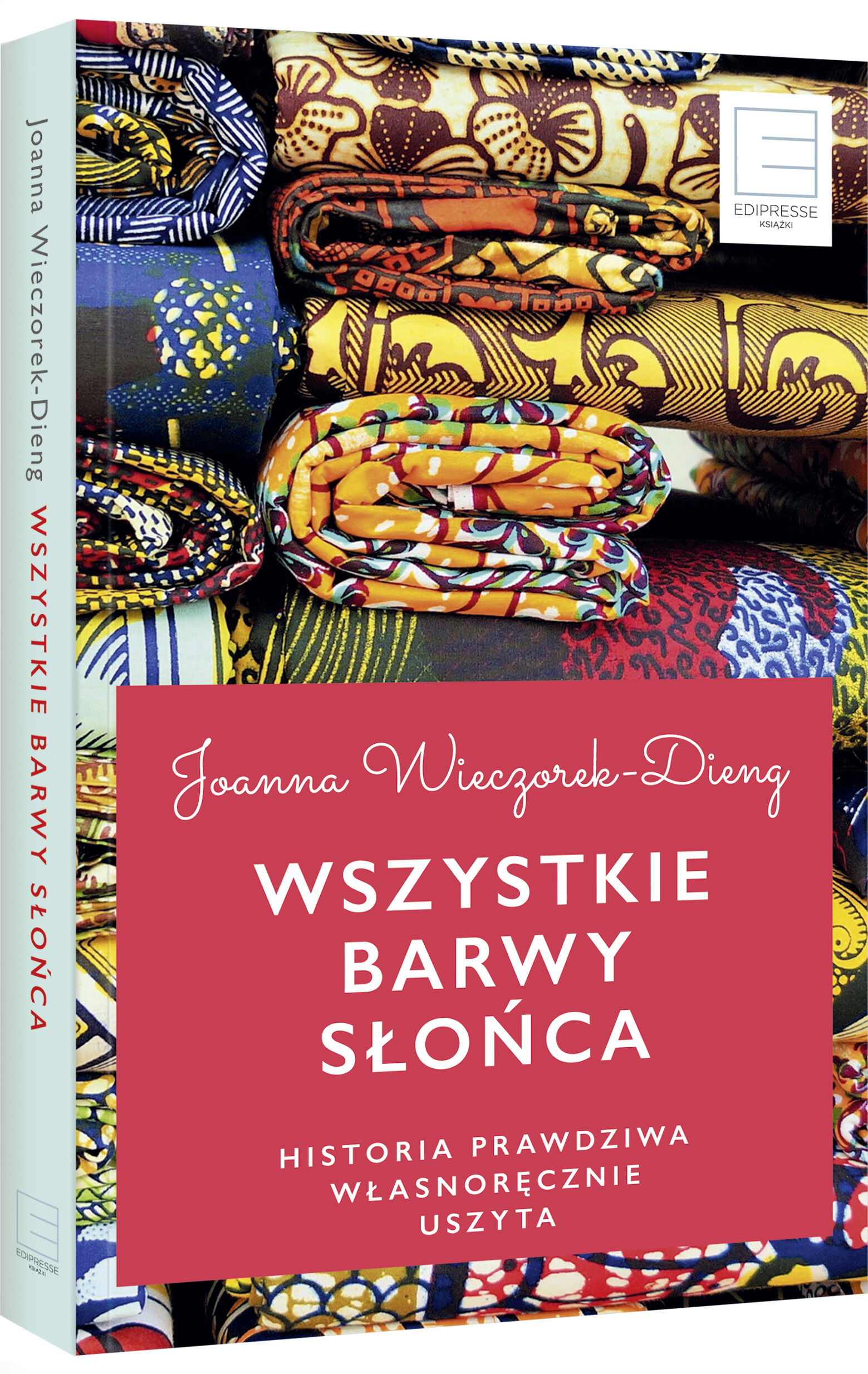 Wszystkie barwy słońca. Historie prawdziwe własnoręcznie uszyte