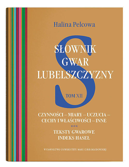 Słownik gwar Lubelszczyzny. Tom 12 Czynności - miary - uczucia - cechy i właściwości - inne. Teksty