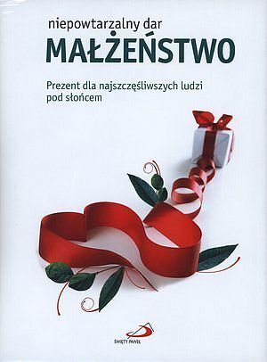 Małżeństwo. Niepowtarzalny dar.