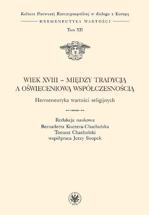 Wiek XVIII - między tradycją a oświeceniową współczesnością. Hermeneutyka wartości religijnych.