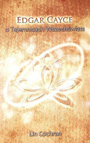 Edgar Cayce o Tajemnicach Wszechświata