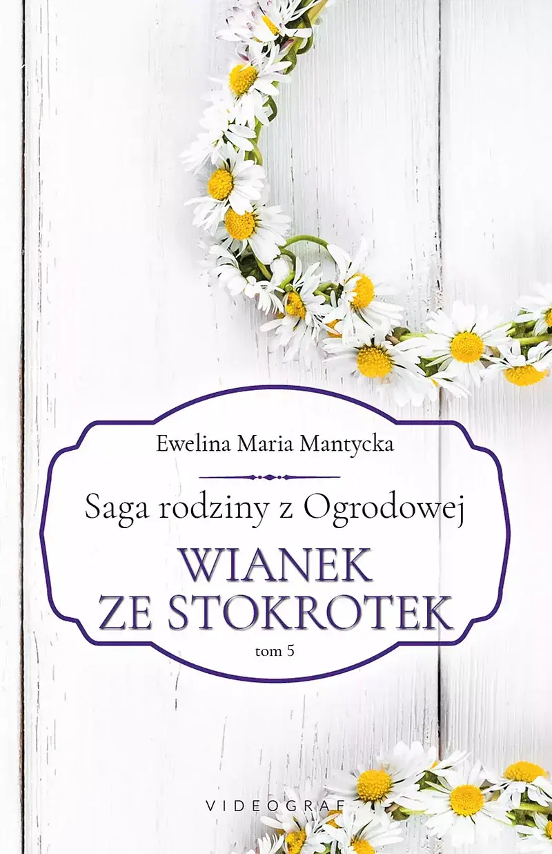 Saga rodziny z Ogrodowej. Tom 5: Wianek ze stokrotek