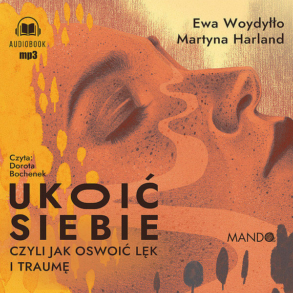 Ukoić siebie Czyli jak oswoić lęk i traumę (audiobook CD)