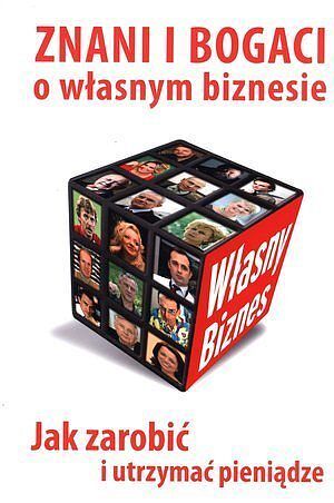 Znani i bogaci o własnym biznesie.