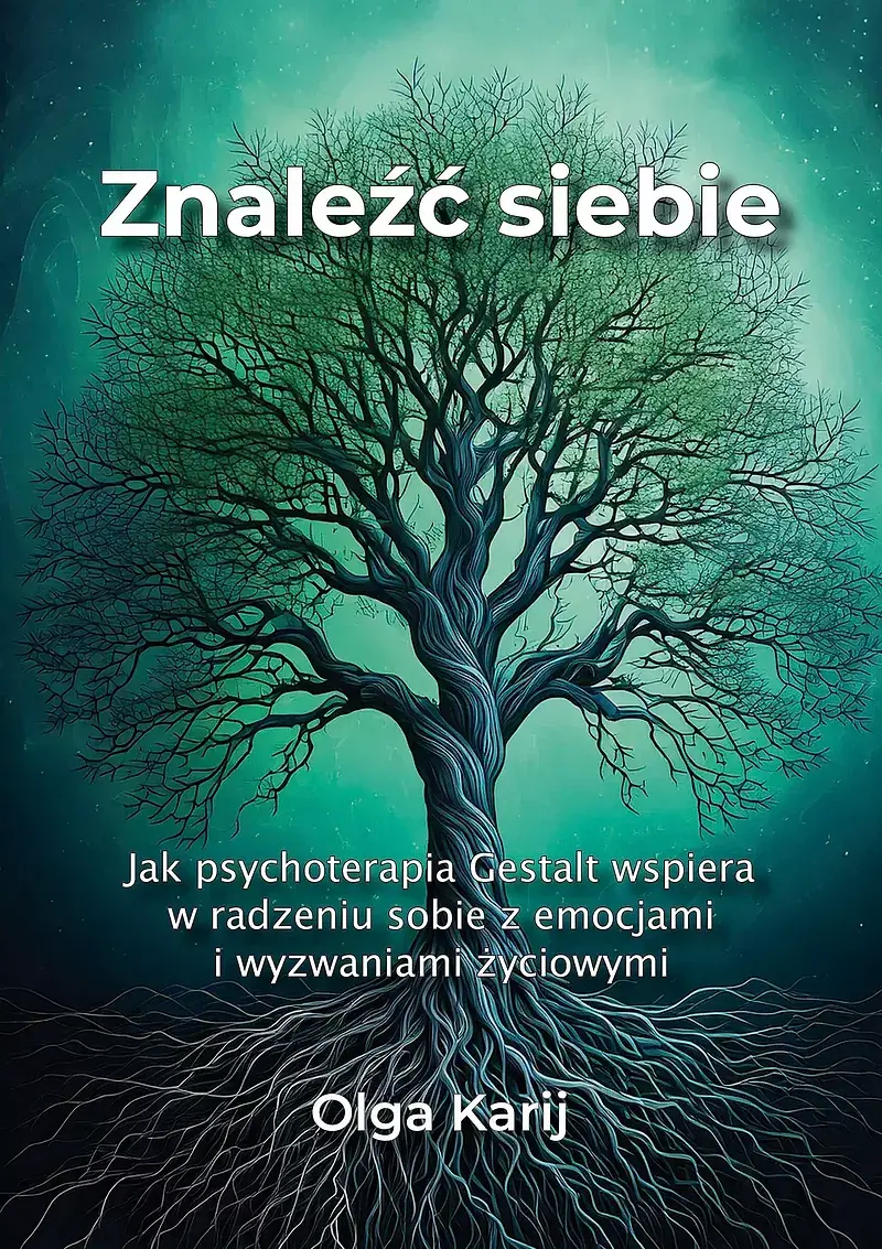 Znaleźć siebie. Jak psychoterapia Gestalt wspiera w radzeniu sobie z emocjami i wyzwaniami życiowymi