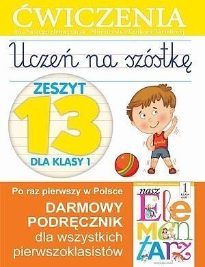 Uczeń na szóstkę. Zeszyt 13 dla klasy 1. Ćwiczenia do 'Naszego Elementarza'