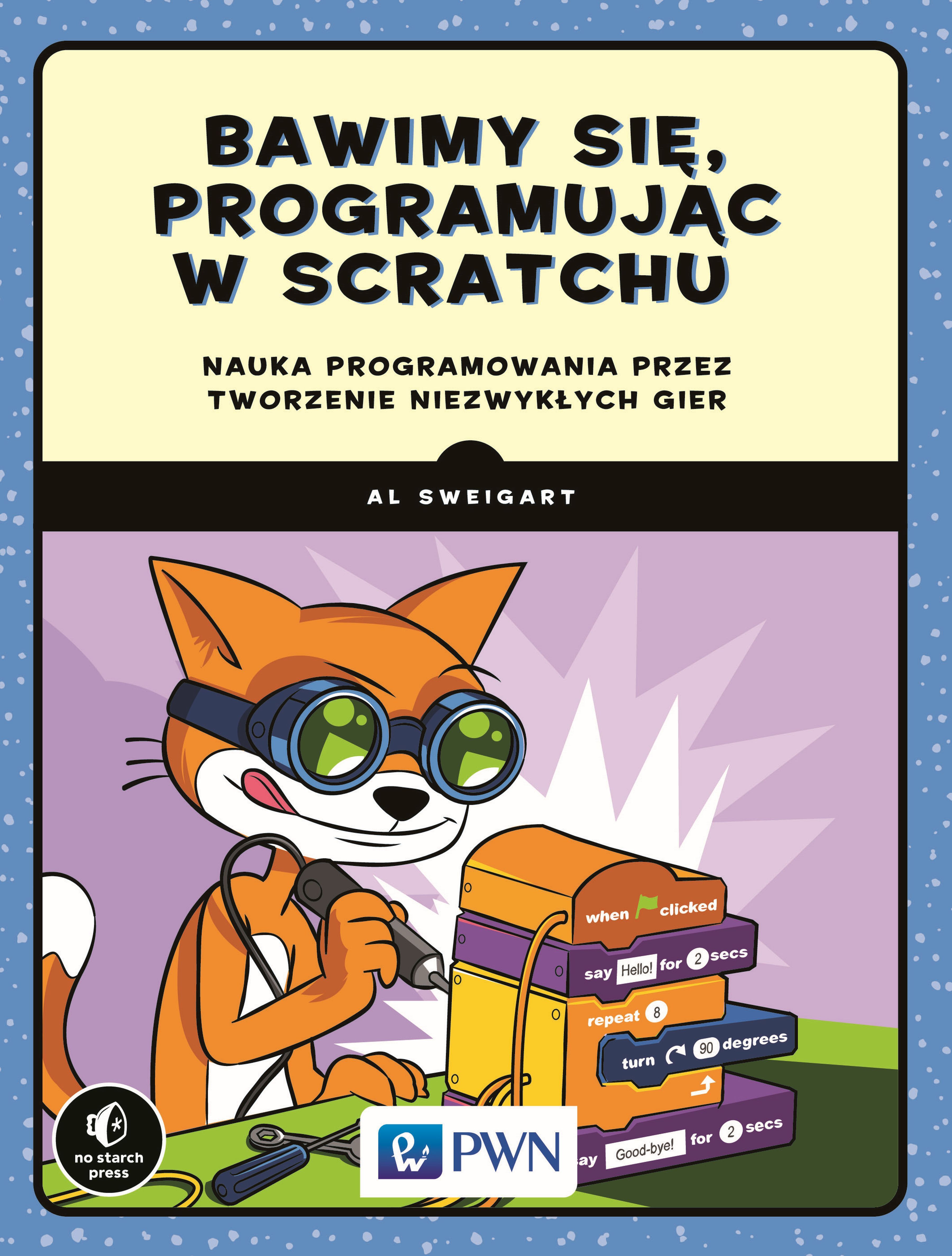 Bawimy się, programując w Scratchu Nauka programowania przez tworzenie niezwykłych gier