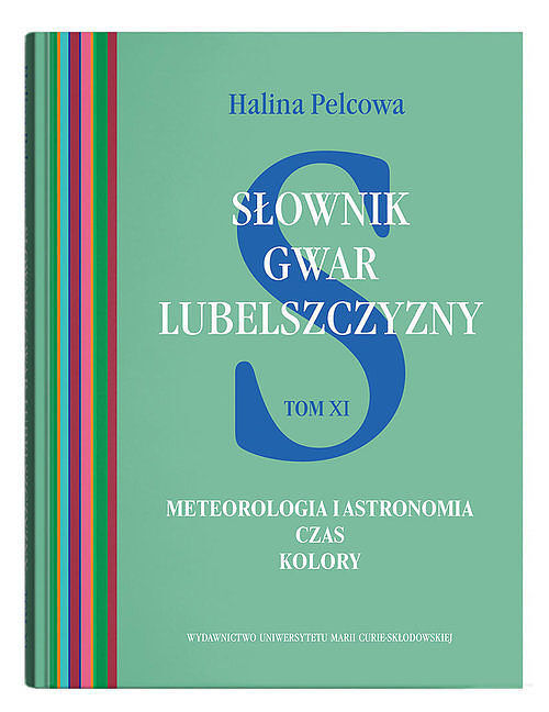 Słownik gwar Lubelszczyzny. Tom 11: Meteorologia i astronomia. Czas. Kolory