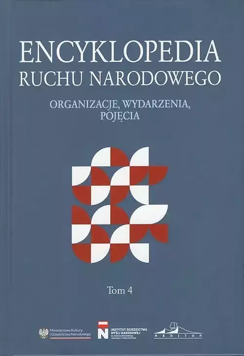 Encyklopedia Ruchu Narodowego. Organizacje, wydarzenia, pojęcia. Tom 4