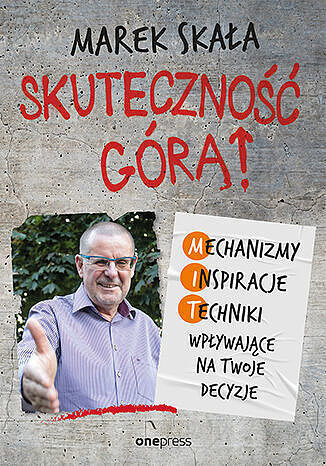 Skuteczność górą! mechanizmy, inspiracje, techniki wpływające na twoje decyzje