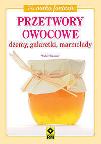 Przetwory owocowe. Dżemy, galaretki, marmolady