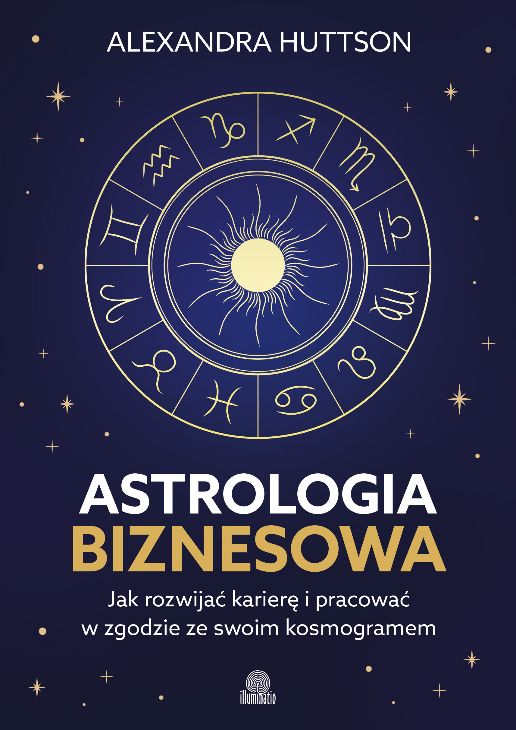 Astrologia biznesowa. Jak rozwijać karierę i pracować w zgodzie ze swoim kosmogramem