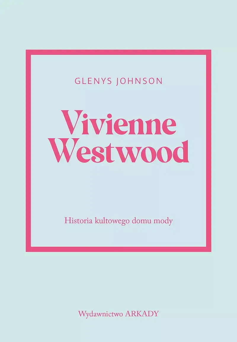 Vivienne Westwood. Historia kultowego domu mody
