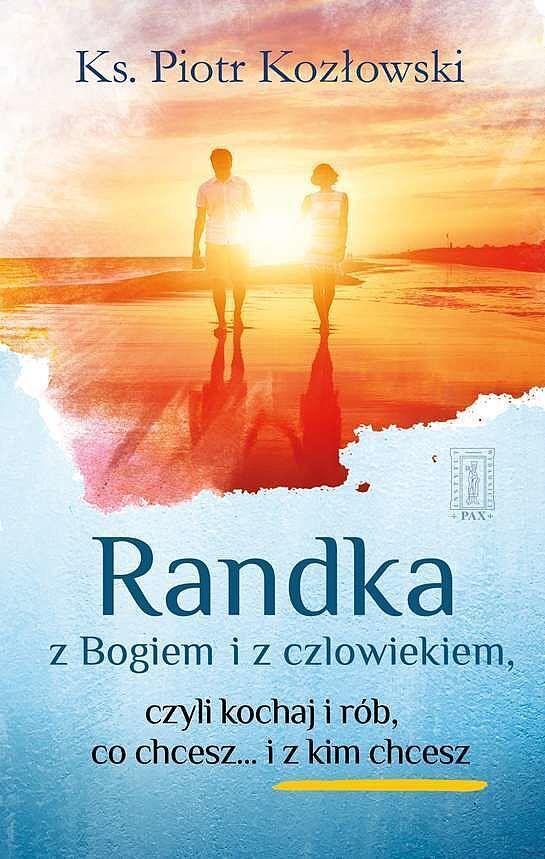 Randka z Bogiem i z człowiekiem czyli kochaj i rób, co chcesz i... z kim chcesz