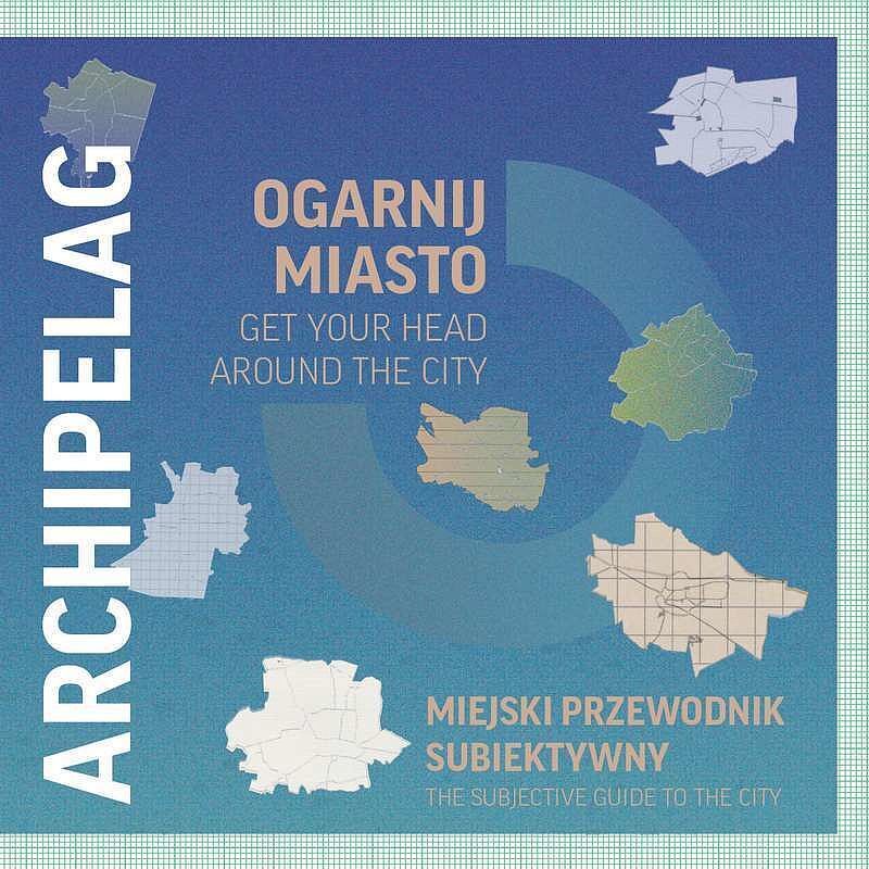 Archipelag ogarnij miasto / get your head around the city