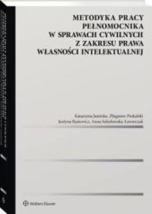 Metodyka pracy pełnomocnika w sprawach cywilnych z zakresu prawa własności intelektualnej