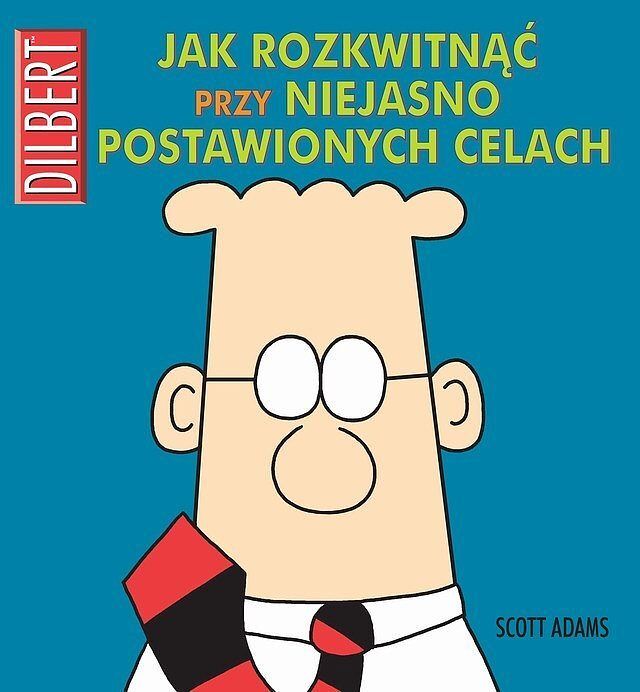 Dilbert - 15 - Jak rozkwitnąć przy niejasno postawionych celach