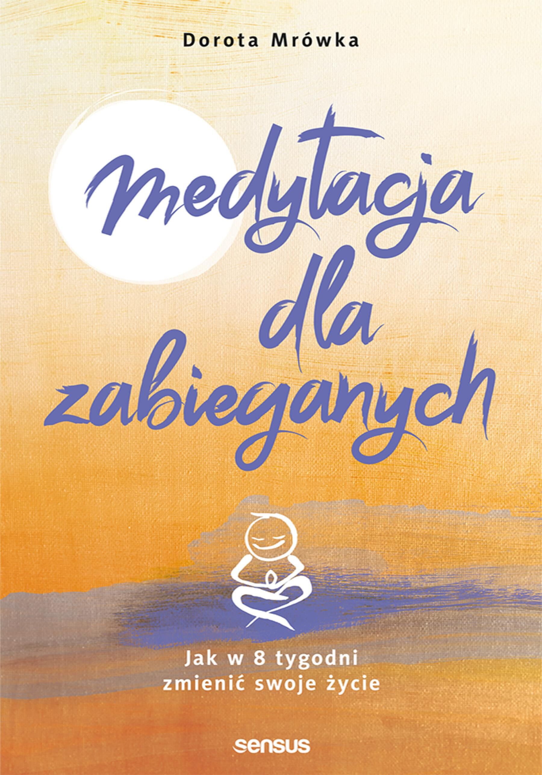 Medytacja dla zabieganych. Jak w 8 tygodni zmienić swoje życie (e-book)