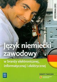 Język niemiecki zawodowy w branży elektr onicznej, informatycznej i elektrycznej Zeszyt ćwiczeń
